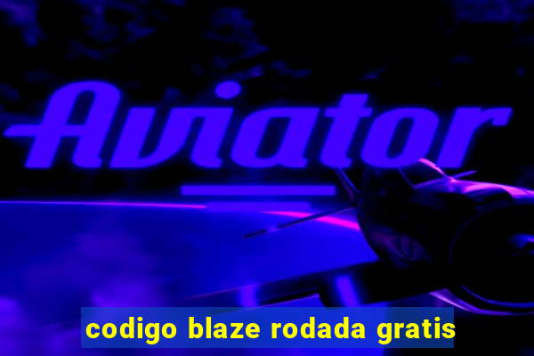 codigo blaze rodada gratis